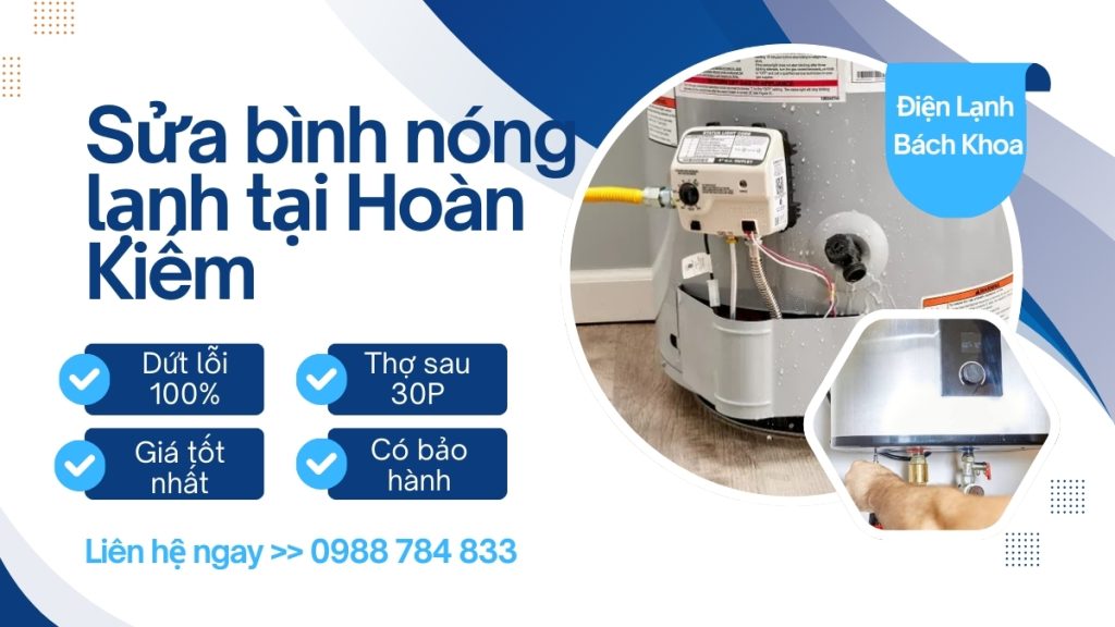 Sửa Bình Nóng Lạnh Tại Quận Hoàn Kiếm Phục Vụ 24/7 Tận Nhà 3 vì sao khách hàng nên chọn dịch vụ sửa bình nóng lạnh tại quận Hoàn Kiếm của Điện Lạnh Bách Khoa?