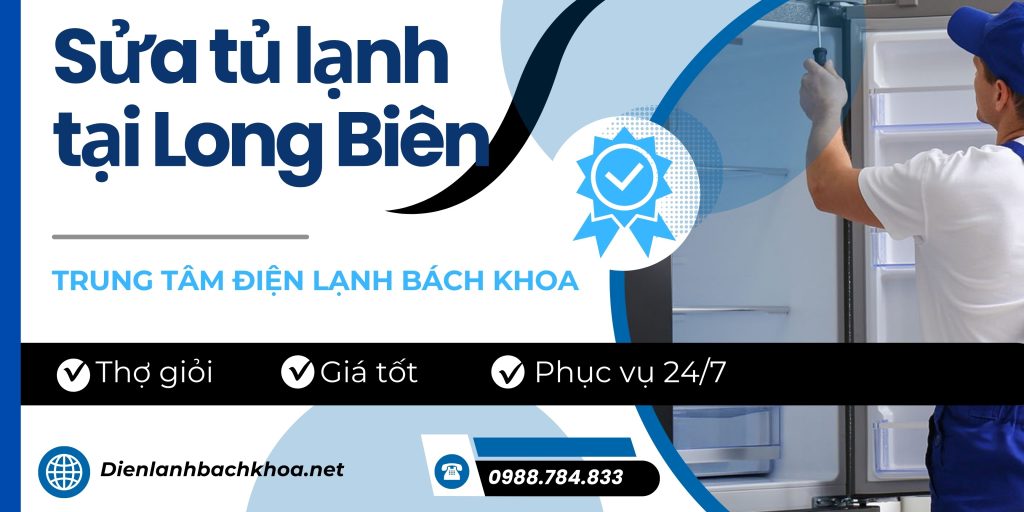 Sửa Tủ Lạnh Tại Long Biên Uy Tín, Phục Vụ 24/7 Chỉ 15P Có Mặt 2 Vì sao nên chọn sửa tủ lạnh quận Long Biên tại Điện Lạnh Bách Khoa?