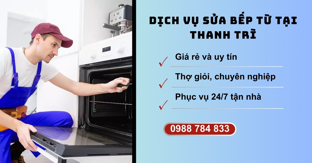 Sửa Bếp Từ Tại Thanh Trì Giá Rẻ, Thợ Giỏi, Phục Vụ 24/7 Sửa bếp từ tại huyện Thanh Trì